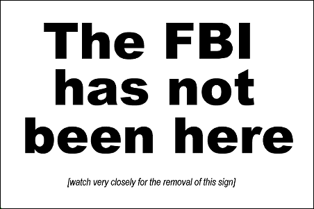 The FBI has not been here. [watch very closely for the removal of this sign]